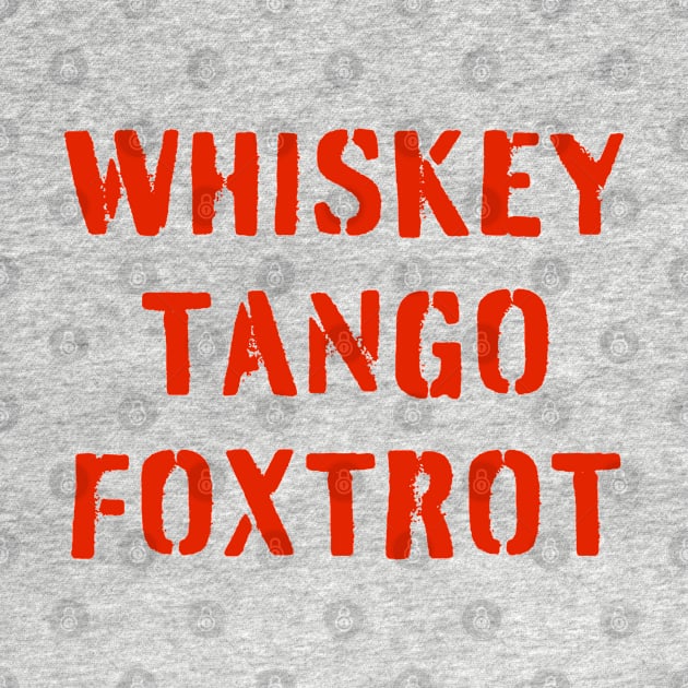 WHISKEY TANGO FOXTROT (red stencil) - WTF in military speak by PlanetSnark